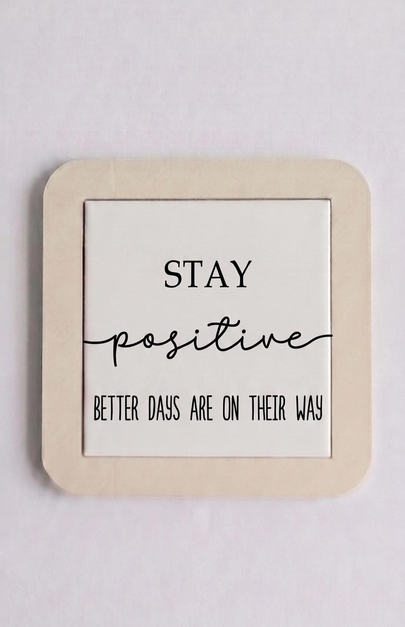 Inspirational Quote Sign, Stay Positive, Modern Farmhouse Decor